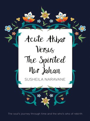 cover image of Acute Akbar Versus the Spirited Nur Jahan